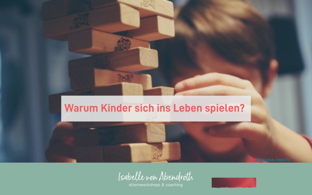 Warum Kinder sich ins Leben SPIELEN