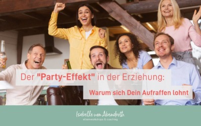Der Party-Effekt in der Erziehung – Warum sich Dein Aufraffen lohnt