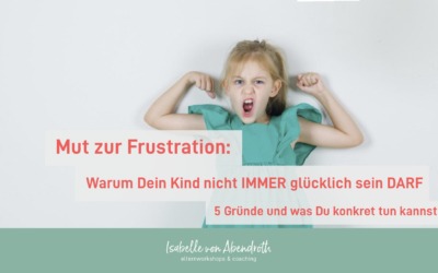 Mut zum Frust – Warum Du Dein Kind nicht IMMER glücklich machen DARFST