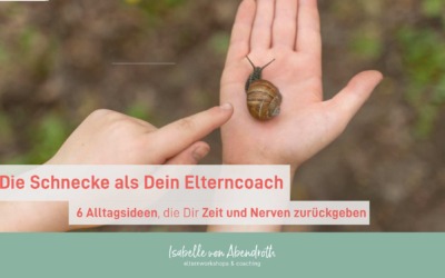 Die Schnecke als Dein Elterncoach – 6 Ideen für einen entspannteren Familienalltag
