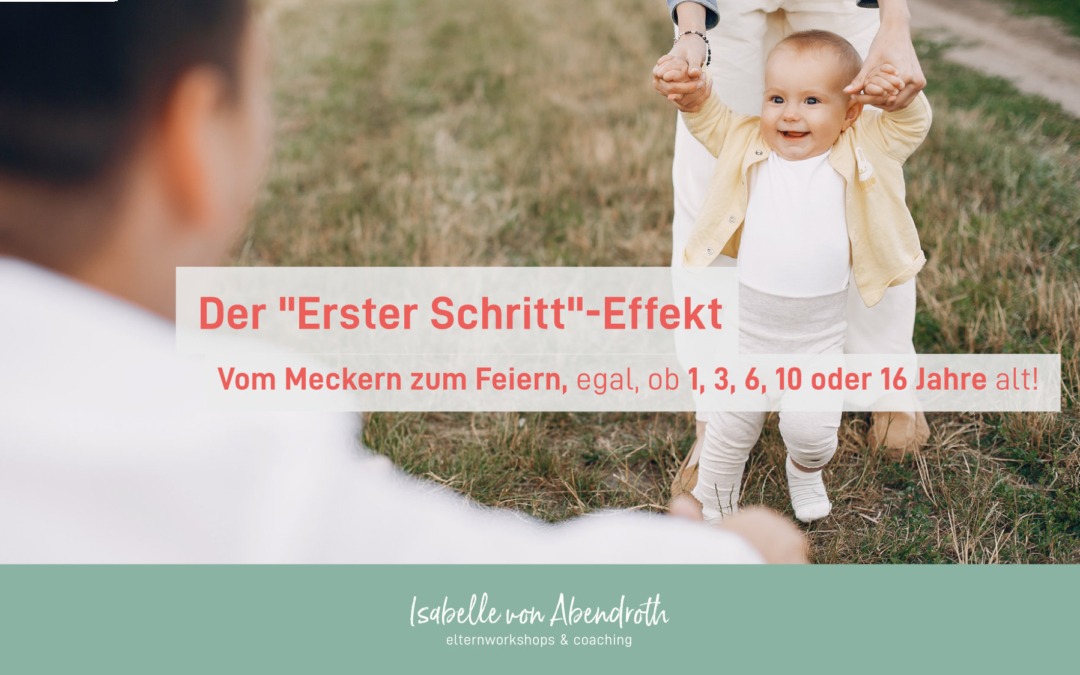 Der „Erster Schritt“-Effekt – Vom Meckern zum Feiern, egal ob 1, 3, 6, 10 oder 16 Jahre alt!