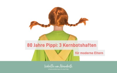80 Jahre Pippi – 3 Kernbotschaften für moderne Eltern