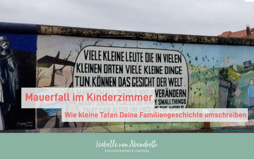 Mauerfall im Kinderzimmer – kleine Taten, die viel verändern!