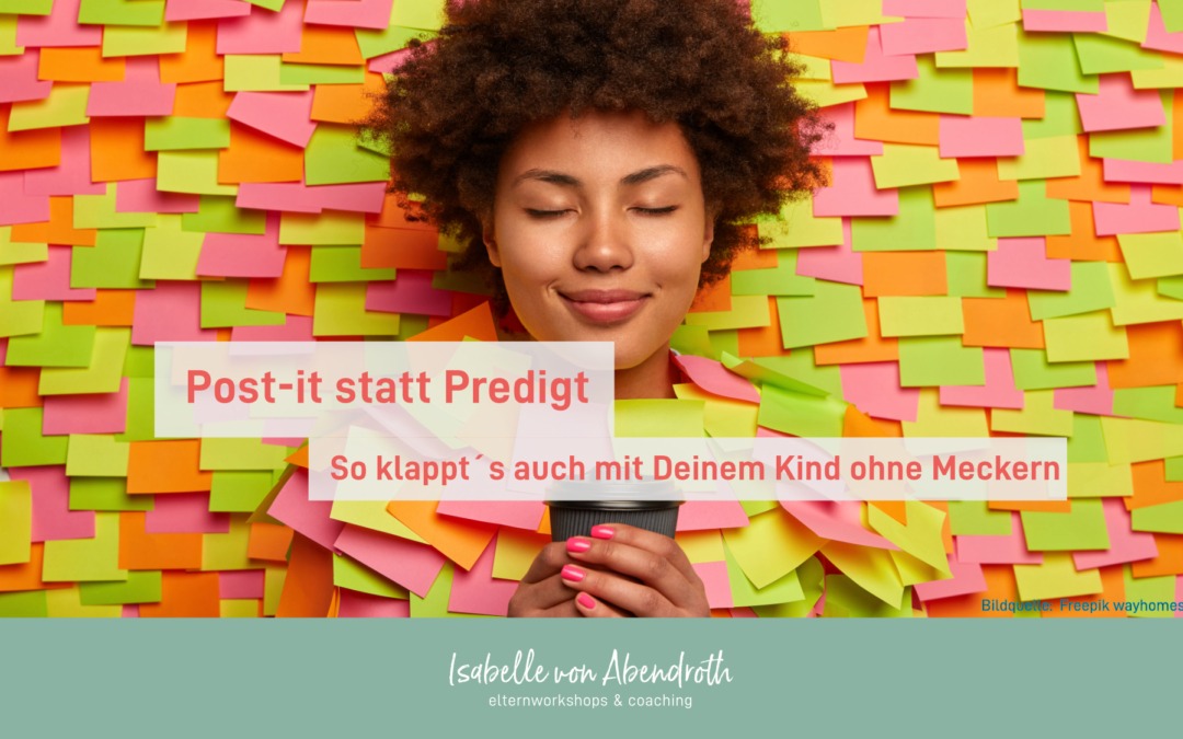 Post-it statt Predigt: So klappt´s auch ohne Meckern mit Deinem Kind