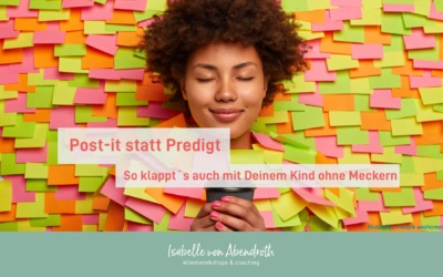 Post-it statt Predigt: So klappt´s auch ohne Meckern mit Deinem Kind