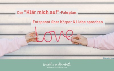 Der „Klär mich auf“-Fahrplan für jedes Alter – Entspannt über Körper & Liebe reden
