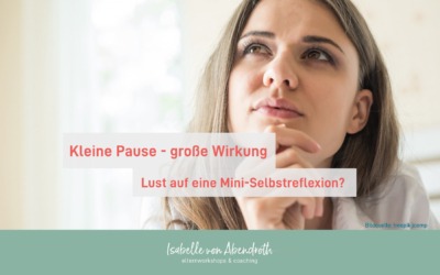 Kleine Pause – große Wirkung, Lust auf eine Mini-Selbstreflexion?