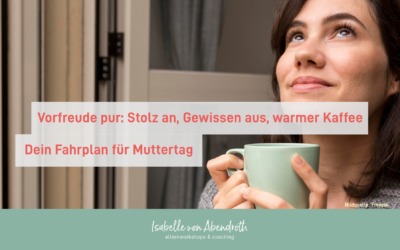 Vorfreude pur: Stolz an, Gewissen aus, warmer Kaffee – Dein Fahrplan für Muttertag