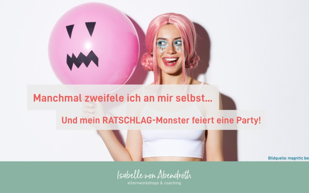 Manchmal zweifele ich an mir selbst… Und mein RATSCHLAG-Monster feiert eine Party!