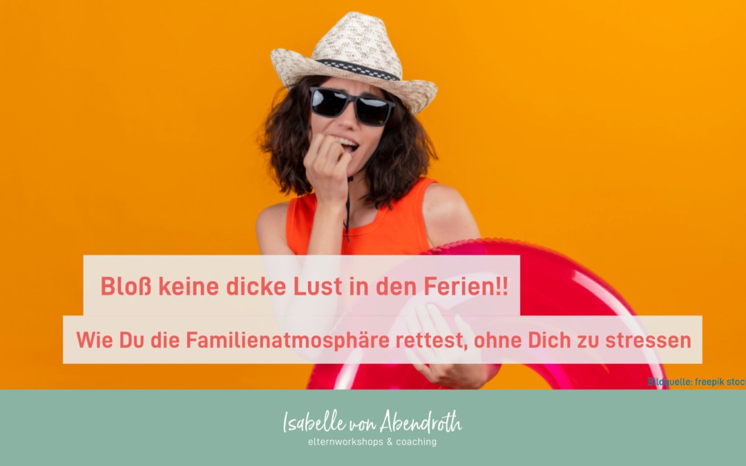Bloß keine dicke Luft in den Ferien: Wie Du die Familienatmosphäre rettest, ohne Dich zu stressen