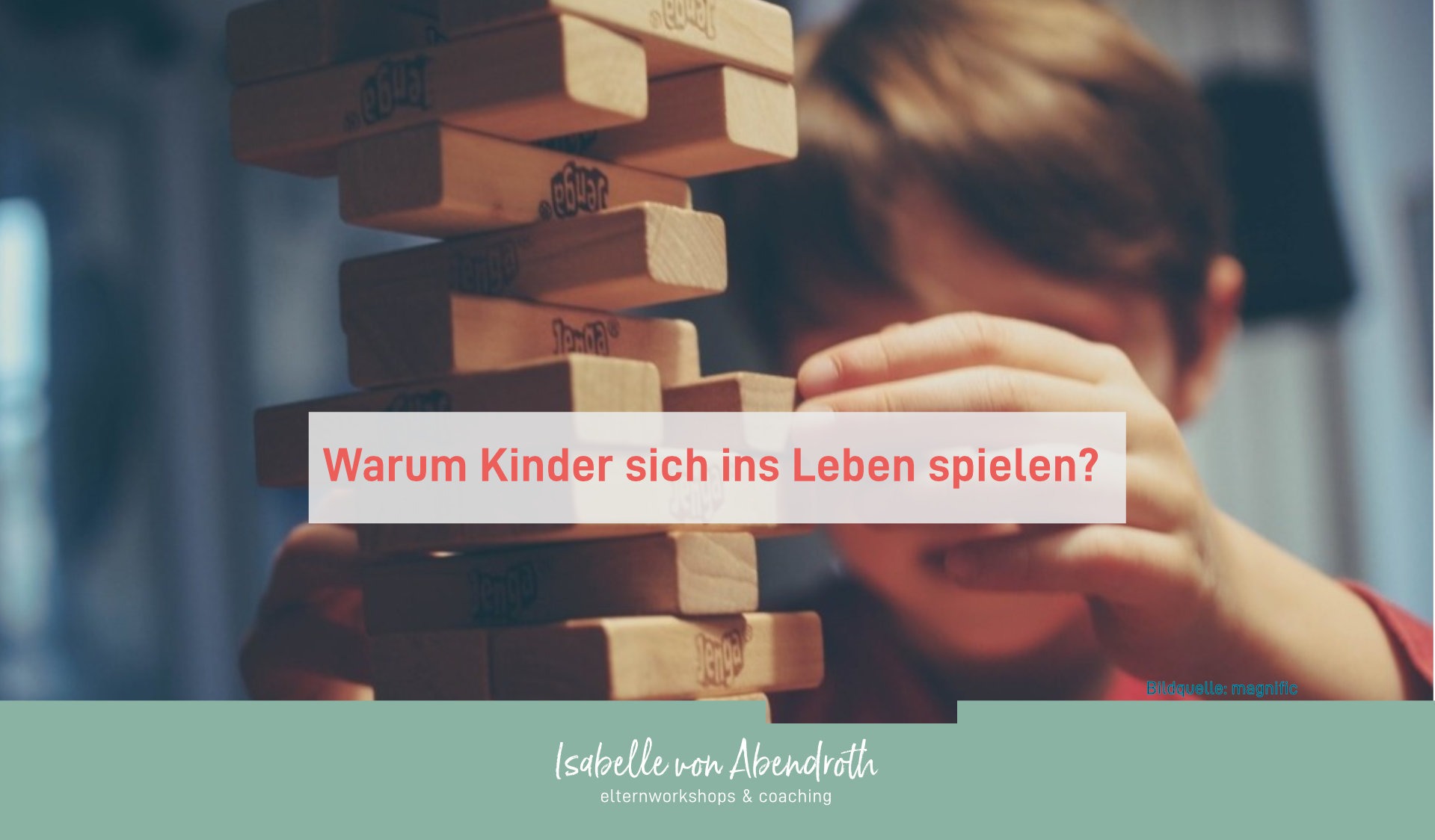 Kind mit Bauklötzen Elternblog Isabelle von Abendroth Elternberatung, Elterncoaching, Elternworkshops